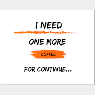 i need one more coffee for continue t-shirt Posters and Art